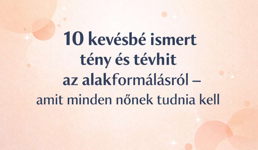 Tények és tévhitek az alakformálásról