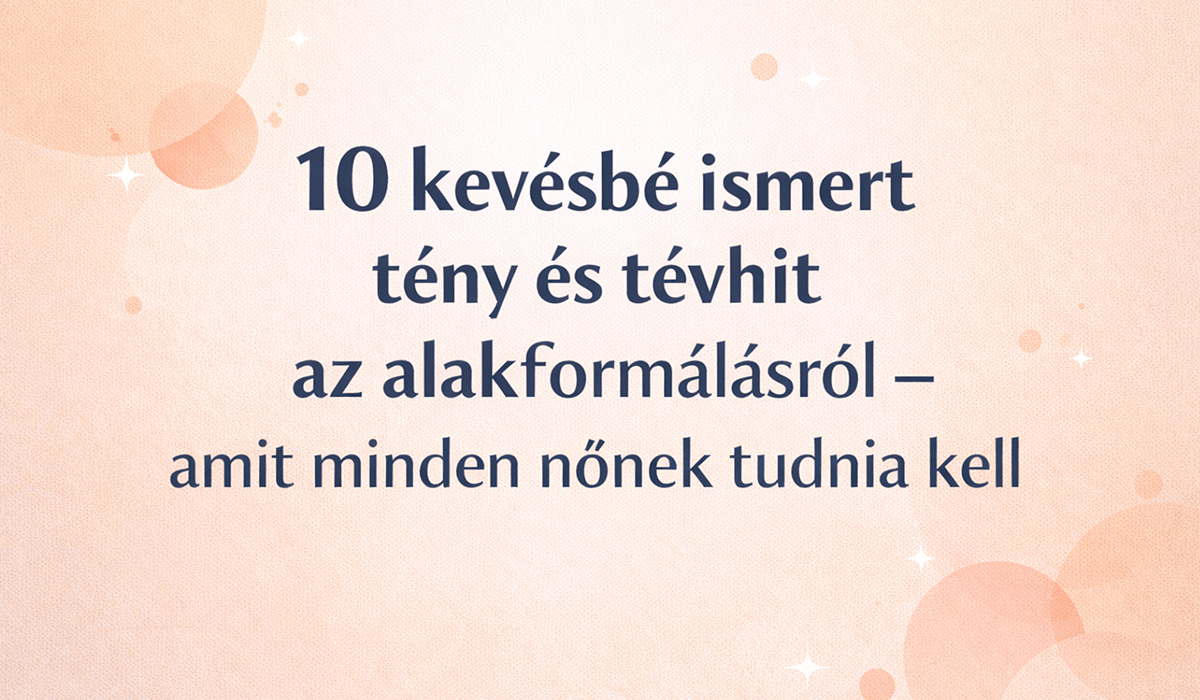 Tények és tévhitek az alakformálásról